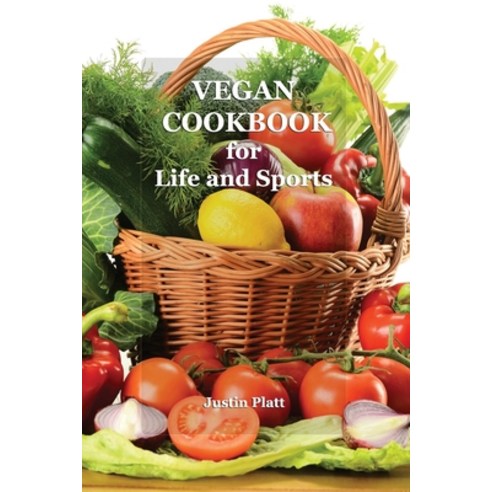 (영문도서) Vegan Cookbook for Life and Sports: 50 Vegetarian Recipes for Tasty and Healthy Food for Fitn... Paperback, Independently Published, English, 9781661755324