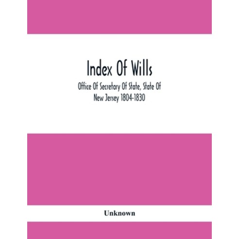 Index Of Wills: Office Of Secretary Of State State Of New Jersey 1804-1830 Paperback, Alpha Edition, English, 9789354413025