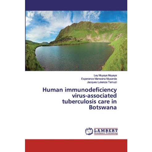 Human immunodeficiency virus-associated tuberculosis care in Botswana Paperback, LAP Lambert Academic Publishing