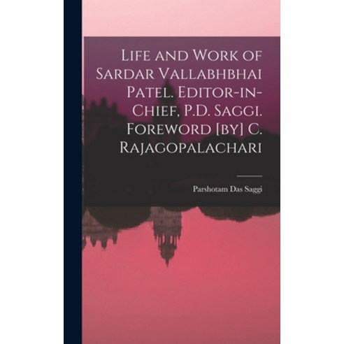 (영문도서) Life and Work of Sardar Vallabhbhai Patel. Editor-in-chief P.D. Saggi. Foreword [by] C. Raja... Hardcover, Legare Street Press, English, 9781015609303