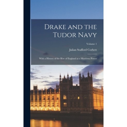 (영문도서) Drake and the Tudor Navy; With a History of the Rise of England as a Maritime Power; Volume 1 Hardcover, Legare Street Press, English, 9781016843768