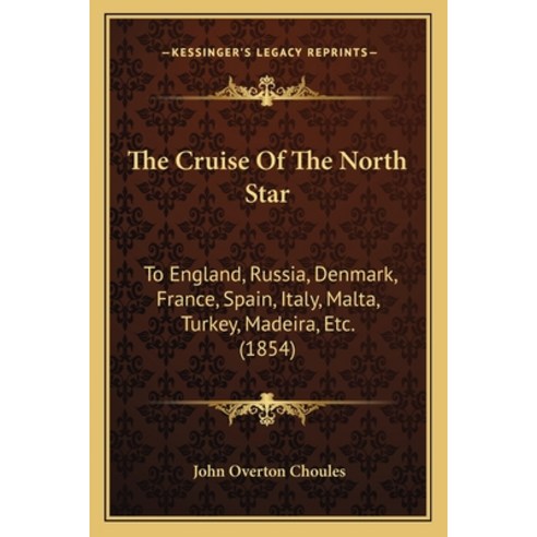 The Cruise Of The North Star: To England Russia Denmark France Spain Italy Malta Turkey Made... Paperback, Kessinger Publishing