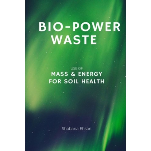 (영문도서) Bio-Power Waste - Use of Mass & Energy For Soil Health Paperback, Tafheem, English, 9784919251302