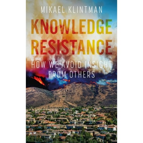 Knowledge Resistance: How We Avoid Insight from Others Paperback, Manchester University Press