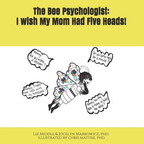 The Bee Psychologist: I Wish My Mom Had Five Heads! Paperback, Independently Published, English, 9798701203219