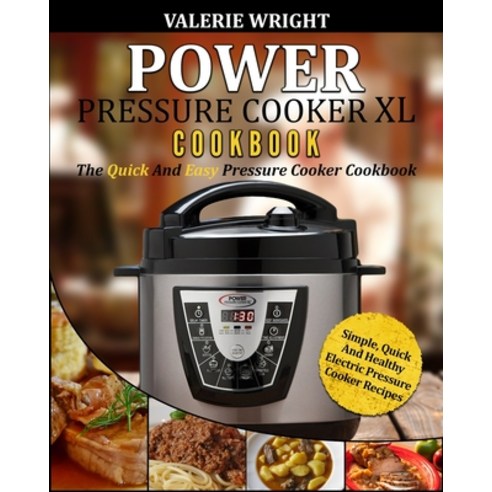 Power Pressure Cooker XL Cookbook: The Quick and Easy Pressure Cooker Cookbook - Simple Quick and H... Paperback, Fighting Dreams Productions Inc
