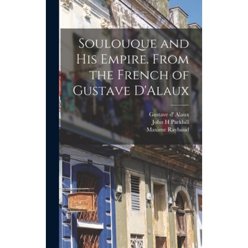 (영문도서) Soulouque and his Empire. From the French of Gustave D''Alaux Hardcover, Legare Street Press, English, 9781019241943