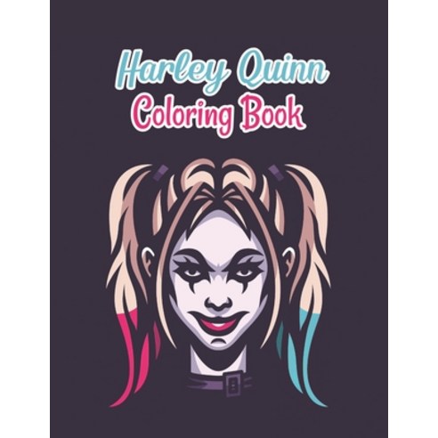 Harley Quinn Coloring Book: Harley Quinn Coloring Book for Kids girls adults Fun Easy and Relax... Paperback, Independently Published