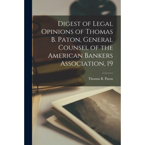 (영문도서) Digest of Legal Opinions of Thomas B. Paton General Counsel of the American Bankers Associat... Paperback, Legare Street Press, English, 9781018987477