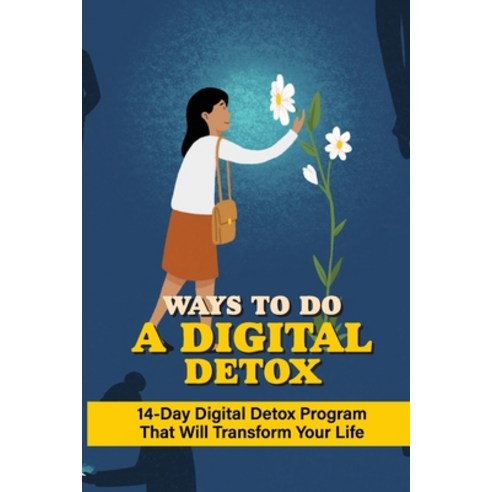 (영문도서) Ways To Do A Digital Detox: 14-Day Digital Detox Program That Will Transform Your Life: Ways ... Paperback, Independently Published, English, 9798538498277