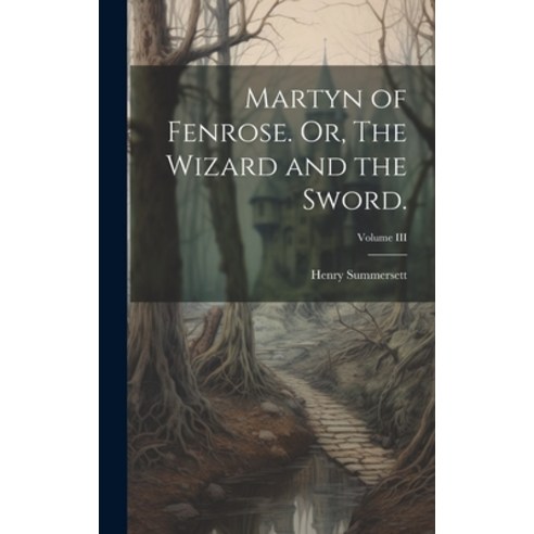 (영문도서) Martyn of Fenrose. Or The Wizard and the Sword.; Volume III Hardcover, Legare Street Press, English, 9781019818503
