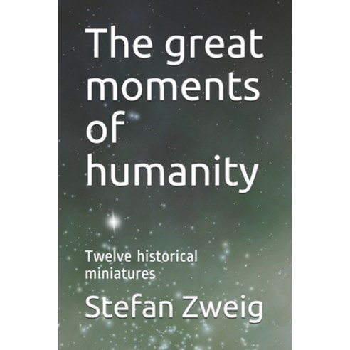 The great moments of humanity: Twelve historical miniatures Paperback, Independently Published, English, 9798742620297