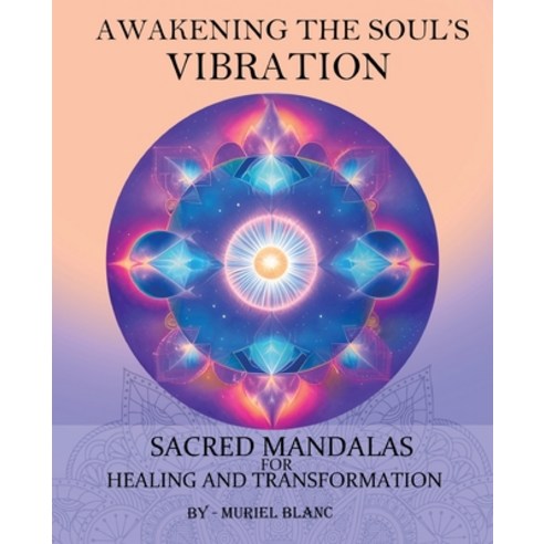 (영문도서) Awakening the Soul''s Vibration: Sacred Mandalas for Healing & Transformation Paperback, La Tribune/New Life Clarity..., English, 9781088082652