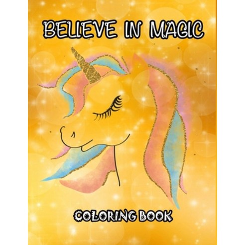 Believe in Magic: Unicorn Coloring Book 50 Fun graphics from the world of magic and imagination co... Paperback, Independently Published, English, 9798710806678