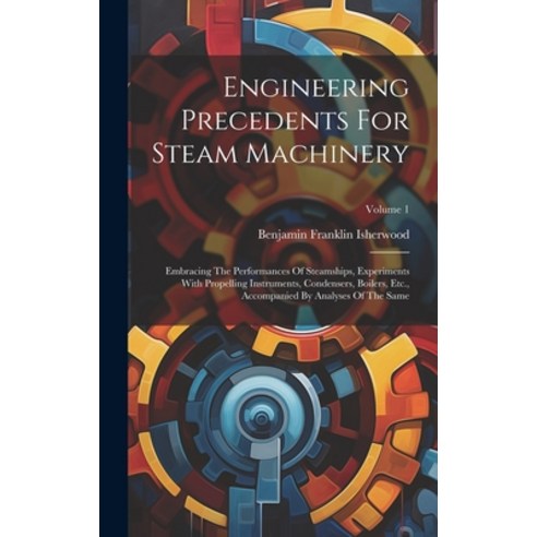 (영문도서) Engineering Precedents For Steam Machinery: Embracing The Performances Of Steamships Experim... Hardcover, Legare Street Press, English, 9781020955334