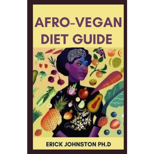 (영문도서) Afro-Vegan Diet Guide: Guide on Making a Healthy Afro Vegan Recipes Paperback, Independently Published, English, 9798373243575
