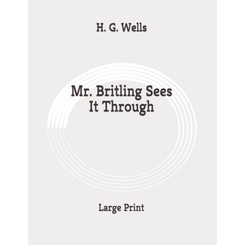 Mr. Britling Sees It Through: Large Print Paperback, Independently Published