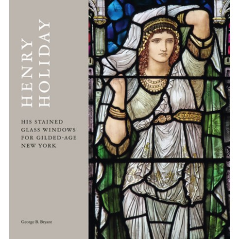 (영문도서) Henry Holiday: His Stained Glass Windows for Gilded Age New York Hardcover, Lund Humphries Publishers Ltd, English, 9781848225602