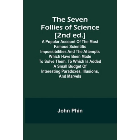 (영문도서) The Seven Follies of Science [2nd ed.];A popular account of the most famous scientific imposs... Paperback, Alpha Edition, English, 9789357973809