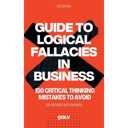 (영문도서) Guide to Logical Fallacies in Business: 150 Critical Thinking Mistakes to Avoid Paperback, Qolv LLC, English, 9798868974854