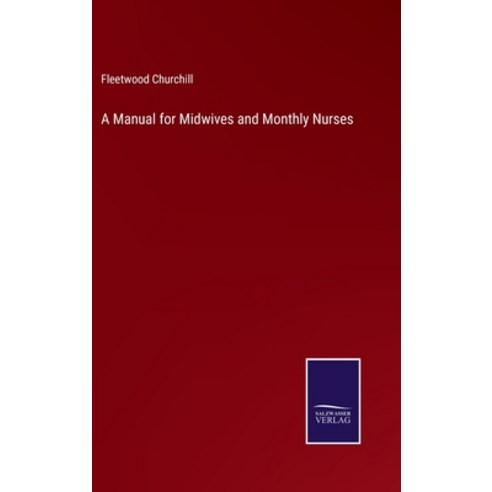 (영문도서) A Manual for Midwives and Monthly Nurses Hardcover, Salzwasser-Verlag, English, 9783752563412