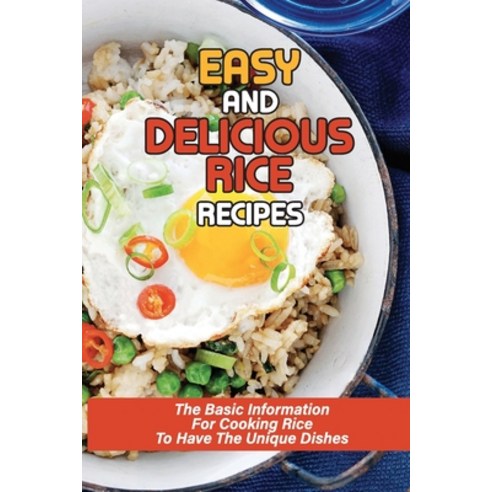 (영문도서) Easy And Delicious Rice Recipes: The Basic Information For Cooking Rice To Have The Unique Di... Paperback, Independently Published, English, 9798532470163