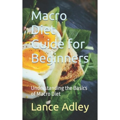 (영문도서) Macro Diet Guide for Beginners: Understanding the Basics of Macro Diet Paperback, Independently Published, English, 9798862878660