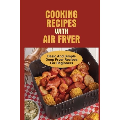 (영문도서) Cooking Recipes With Air Fryer: Basic And Simple Deep Fryer Recipes For Beginners: Recipes Fo... Paperback, Independently Published, English, 9798532527058