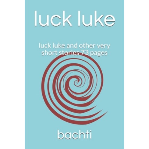 luck luke: luck luke and other very short stories 73 pages Paperback, Independently Published