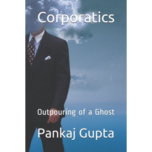 Corporatics: Outpouring of a Ghost Paperback, Independently Published