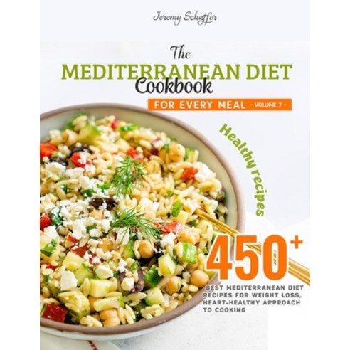 The Mediterranean Diet Cookbook for Every Meal: Over 450 Best Mediterranean Diet Recipes for Weight ... Paperback, Independently Published, English, 9798563130159