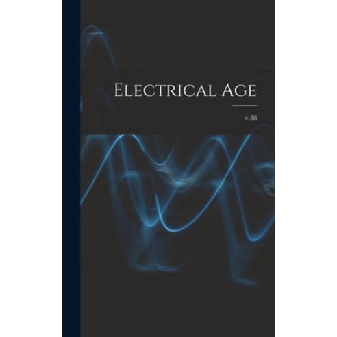 (영문도서) Electrical Age [microform]; v.38 Hardcover, Legare Street Press, English, 9781013597121
