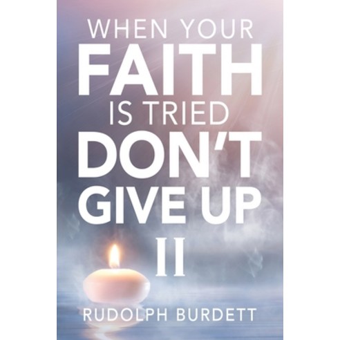 (영문도서) When Your Faith is Tried Don''t Give Up Paperback, MindStir Media, English, 9781737628729