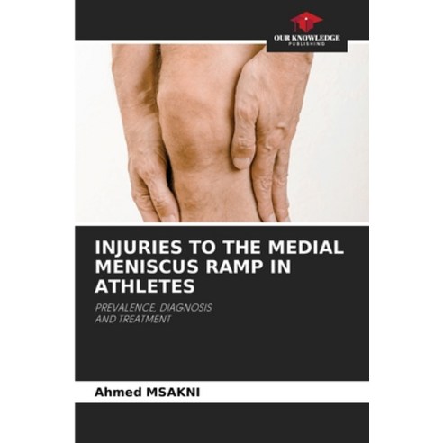 (영문도서) Injuries to the Medial Meniscus Ramp in Athletes Paperback, Our Knowledge Publishing, English, 9786207126309