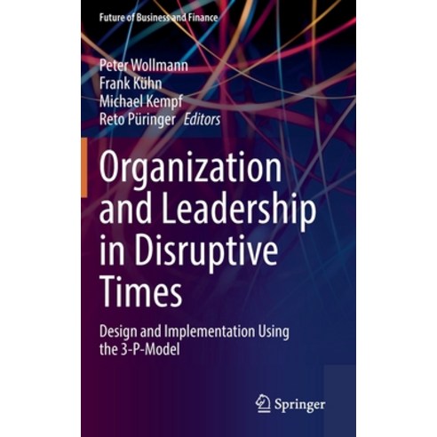 Organization and Leadership in Disruptive Times: Design and Implementation Using the 3-P-Model Hardcover, Springer, English, 9783030630331