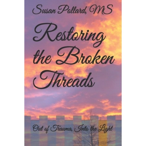 (영문도서) Restoring the Broken Threads: Out of Trauma Into the Light Paperback, Independently Published, English, 9798530546211