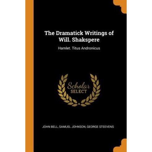 (영문도서) The Dramatick Writings of Will. Shakspere: Hamlet. Titus Andronicus Paperback, Franklin Classics, English, 9780342326600