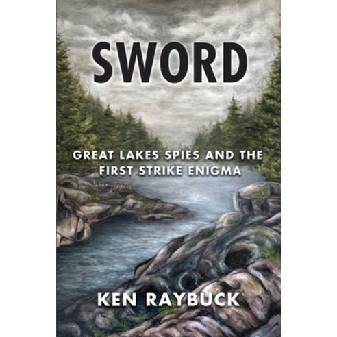 Sword: Great Lakes Spies and the First Strike Enigma Paperback, Independently Published, English, 9798583046775