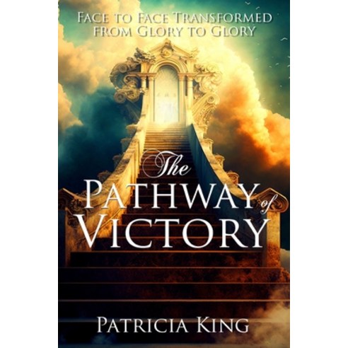 (영문도서) The Pathway of Victory: Face to Face Transformed From Glory to Glory Paperback, Independently Published, English, 9798879404623
