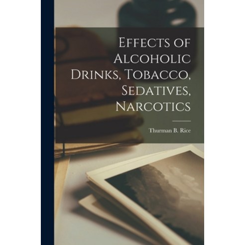 (영문도서) Effects of Alcoholic Drinks Tobacco Sedatives Narcotics Paperback, Hassell Street Press, English, 9781014877543