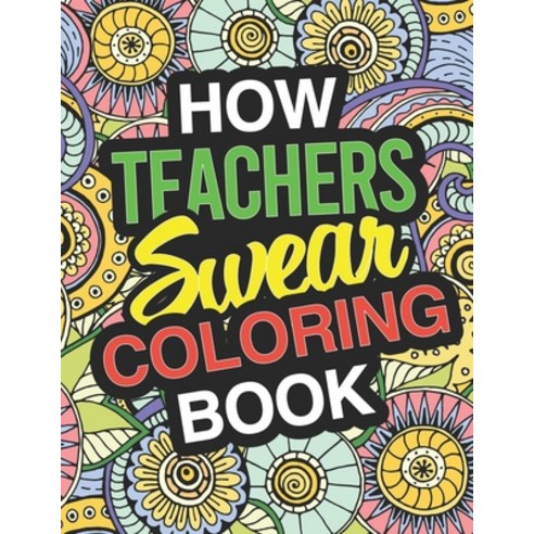 How Teachers Swear Coloring Book Paperback, Independently Published, English, 9781672109628