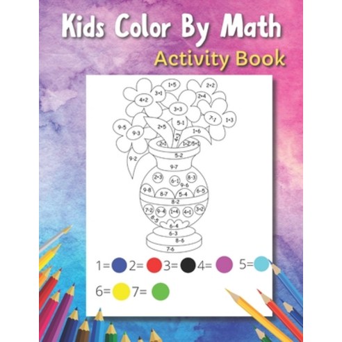 Kids Color By Math: Activity Book Paperback, Independently Published, English, 9798740936260
