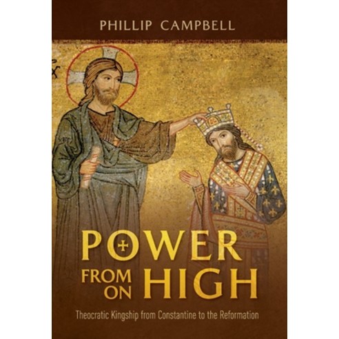 Power From On High: Theocratic Kingship from Constantine to the Reformation Hardcover, Cruachan Hill Press, English, 9781638215080