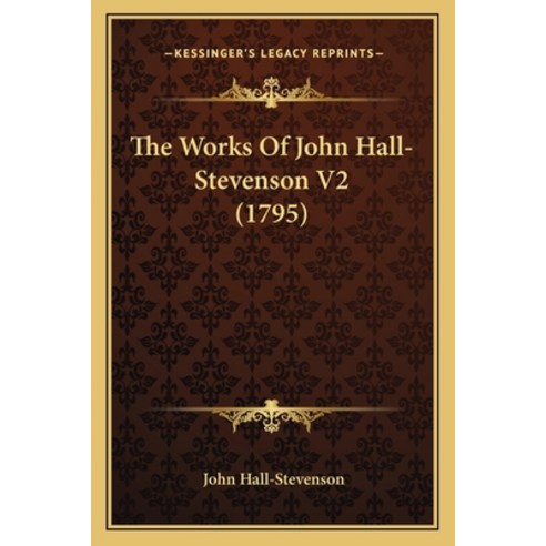The Works Of John Hall-Stevenson V2 (1795) Paperback, Kessinger Publishing