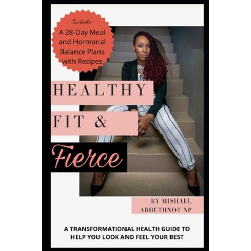 Healthy Fit & Fierce: A transformational health guide to help you look and feel your best. Paperback, Independently Published, English, 9798623239518