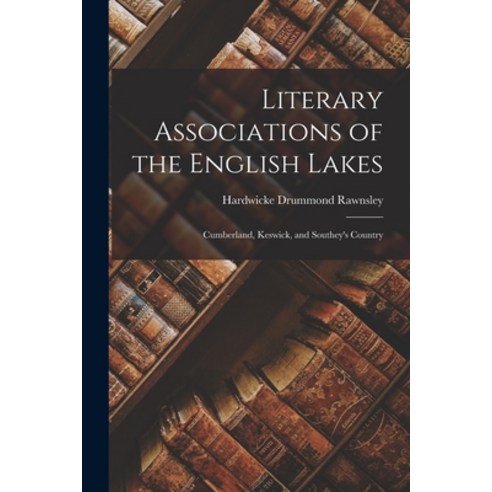 (영문도서) Literary Associations of the English Lakes: Cumberland Keswick and Southey''s Country Paperback, Legare Street Press, 9781019093702