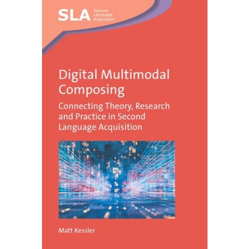 (영문도서) Digital Multimodal Composing: Connecting Theory Research and Practice in Second Language Acq... Hardcover, Multilingual Matters Limited, English, 9781800416673
