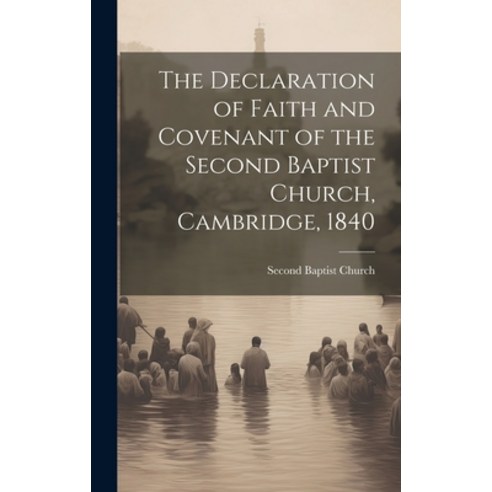 (영문도서) The Declaration of Faith and Covenant of the Second Baptist Church Cambridge 1840 Hardcover, Legare Street Press, English, 9781020888854