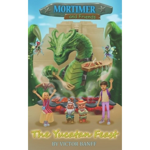 Mortimer and Friends - The Yucatan Feast Paperback, Independently Published, English, 9798588280082
