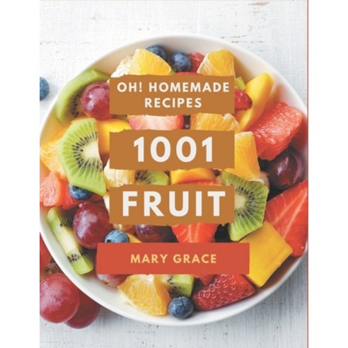 Oh! 1001 Homemade Fruit Recipes: I Love Homemade Fruit Cookbook! Paperback, Independently Published, English, 9798697636336